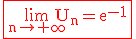 3$ \rm \red \fbox{\lim_{n\to +\infty}U_n=e^{-1}}